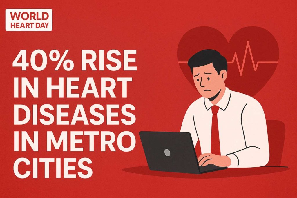 40% Rise in Heart Diseases in Metro Cities: Experts Warn Corporate Lifestyle is Fueling the Crisis